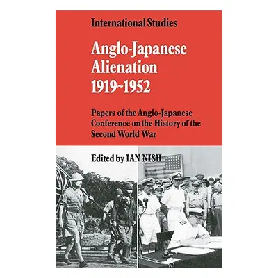 "Anglo-Japanese Alienation 1919-1952: Papers of the Anglo-Japanese Conference on the History of 