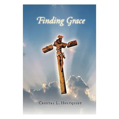 "Finding Grace" - "" ("Hultquist Crystal L.")