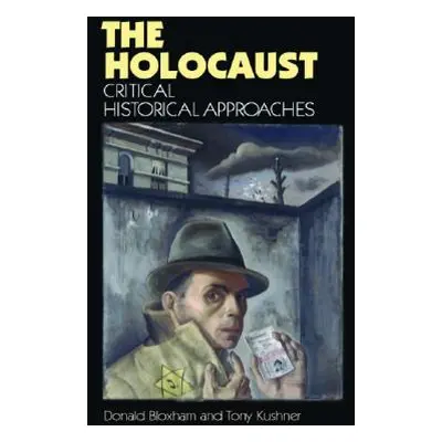 "The Holocaust: Critical Historical Approaches" - "" ("Bloxham Donald")