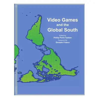 "Video Games and the Global South" - "" ("Penix-Tadsen Phillip")