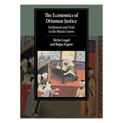 "The Economics of Ottoman Justice: Settlement and Trial in the Sharia Courts" - "" ("Coşgel Meti