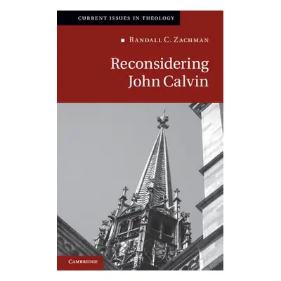 "Reconsidering John Calvin" - "" ("Zachman Randall C.")