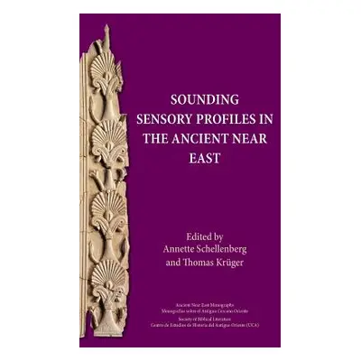 "Sounding Sensory Profiles in the Ancient Near East" - "" ("Schellenberg Annette")