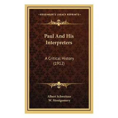 "Paul And His Interpreters: A Critical History (1912)" - "" ("Schweitzer Albert")