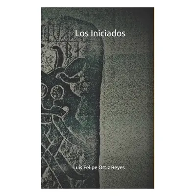 "Los Iniciados" - "" ("Ortiz Reyes Luis Felipe")