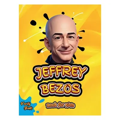 "Jeffrey Bezos Book for Kids: The ultimate biography of the founder of Amazon Jeffrey Bezos, wit