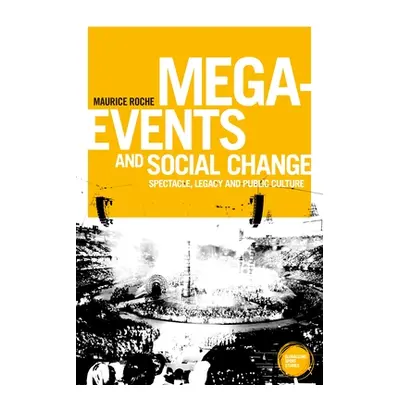 "Mega-Events and Social Change: Spectacle, Legacy and Public Culture" - "" ("Roche Maurice")