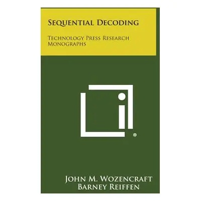 "Sequential Decoding: Technology Press Research Monographs" - "" ("Wozencraft John M.")