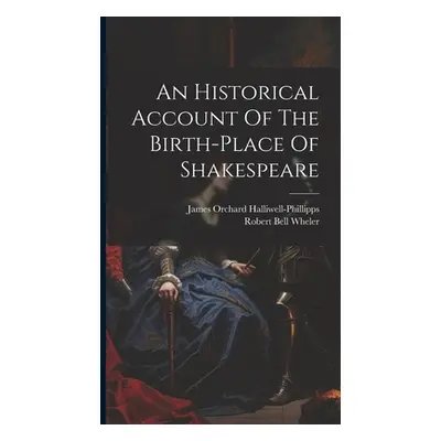 "An Historical Account Of The Birth-place Of Shakespeare" - "" ("Wheler Robert Bell")