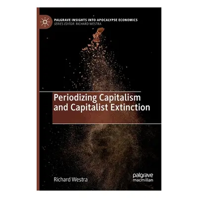 "Periodizing Capitalism and Capitalist Extinction" - "" ("Westra Richard")