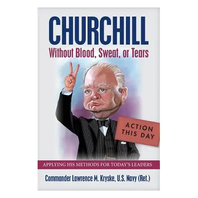 "Churchill Without Blood, Sweat, or Tears" - "" ("Kryske Lawrence M.")