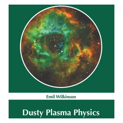 "Dusty Plasma Physics" - "" ("Wilkinson Emil")