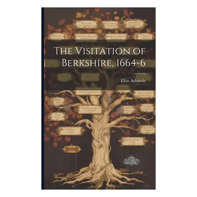 "The Visitation of Berkshire, 1664-6" - "" ("Elias Ashmole")