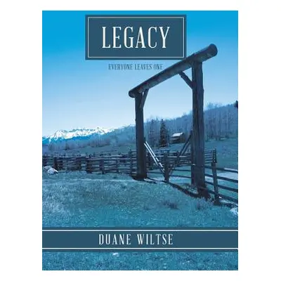 "Legacy: Everyone Leaves One" - "" ("Wiltse Duane")