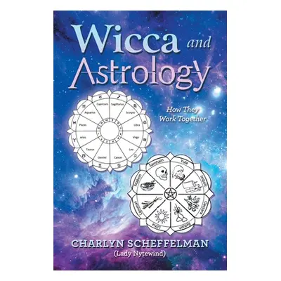 "Wicca and Astrology: How They Work Together" - "" ("Scheffelman Charlyn")