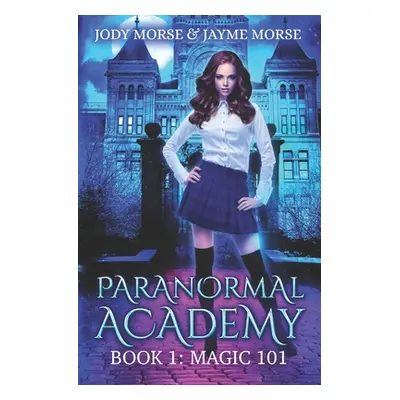 "Paranormal Academy Book 1: Magic 101" - "" ("Morse Jayme")