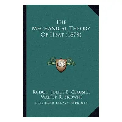 "The Mechanical Theory Of Heat (1879)" - "" ("Clausius Rudolf Julius E.")