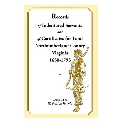 "Records of Indentured Servants and of Certificates for Land, Northumberland County, Virginia, 1