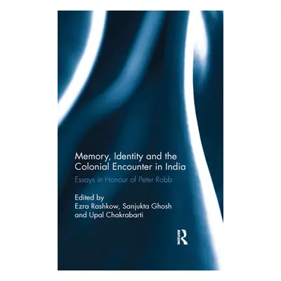 "Memory, Identity and the Colonial Encounter in India: Essays in Honour of Peter Robb" - "" ("Ra