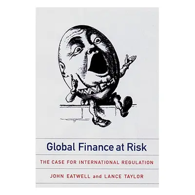 "Global Finance at Risk: The Case for International Regulation" - "" ("Eatwell John")