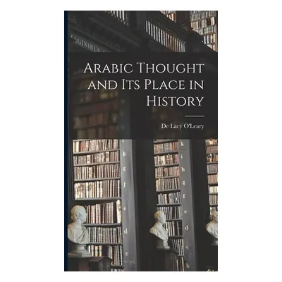 "Arabic Thought and its Place in History" - "" ("Lacy O'Leary De")