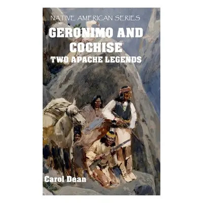 "Geronimo And Cochise - Two Apache Legends (Hardback)" - "" ("Dean Carol")