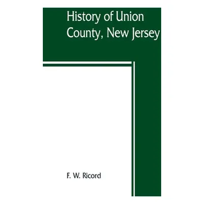 "History of Union County, New Jersey" - "" ("W. Ricord F.")