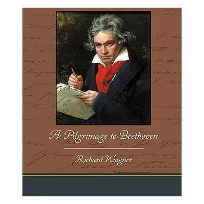 "A Pilgrimage to Beethoven" - "" ("Wagner Richard")