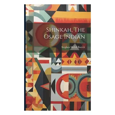 "Shinkah, The Osage Indian" - "" ("Barrett Stephen Melvil")