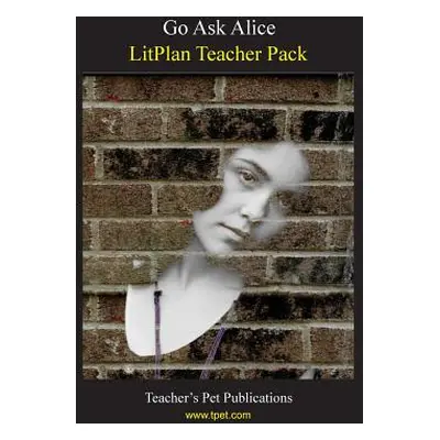 "Litplan Teacher Pack: Go Ask Alice" - "" ("Stone Christina")