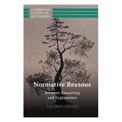 "Normative Reasons: Between Reasoning and Explanation" - "" ("Logins Artūrs")