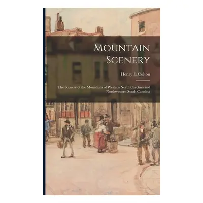 "Mountain Scenery: the Scenery of the Mountains of Western North Carolina and Northwestern South