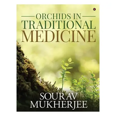 "Orchids in Traditional Medicine" - "" ("Sourav Mukherjee")