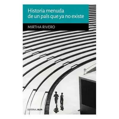 "Historia menuda de un pas que ya no existe" - "" ("Rivero Mirtha")