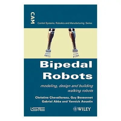 "Bipedal Robots: Modeling, Design and Walking Synthesis" - "" ("Chevallereau Christine")