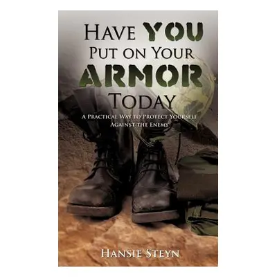 "Have You Put on Your Armor Today" - "" ("Steyn Hansie")