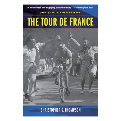 "The Tour de France, Updated with a New Preface: A Cultural History" - "" ("Thompson Christopher