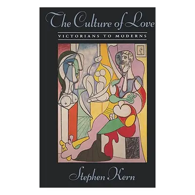 "The Culture of Love: Victorians to Moderns" - "" ("Kern Stephen")