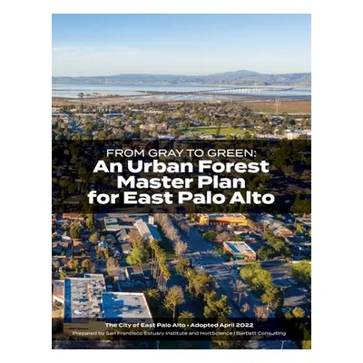 "From Gray to Green -- an Urban Forest Master Plan for East Palo Alto" - "" ("Wheeler Megan")