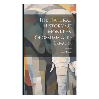 "The Natural History Of Monkeys, Opossums And Lemurs" - "" ("Rennie James")