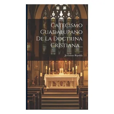 "Catecismo Guadalupano De La Doctrina Cristiana..." - "" ("Ripalda Jernimo")