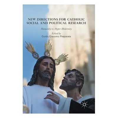 "New Directions for Catholic Social and Political Research: Humanity vs. Hyper-Modernity" - "" (