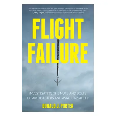 "Flight Failure: Investigating the Nuts and Bolts of Air Disasters and Aviation Safety" - "" ("P