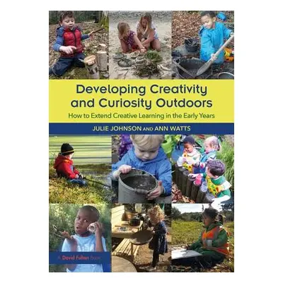 "Developing Creativity and Curiosity Outdoors" - "How to Extend Creative Learning in the Early Y