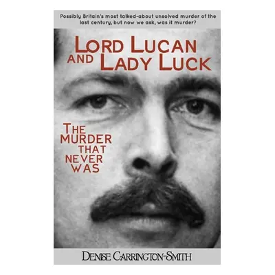 "Lord Lucan and Lady Luck" - "" ("Carrington-Smith Denise")