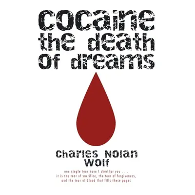 "Cocaine the Death of Dreams" - "" ("Wolf Charles Nolan")