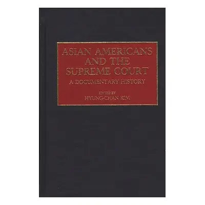 "Asian Americans and the Supreme Court: A Documentary History" - "" ("Kim Robert H. Hyung Chan")