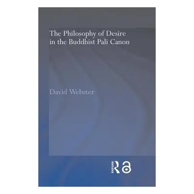 "The Philosophy of Desire in the Buddhist Pali Canon" - "" ("Webster David")