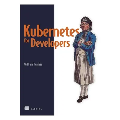 "Kubernetes for Developers" - "" ("Denniss William")