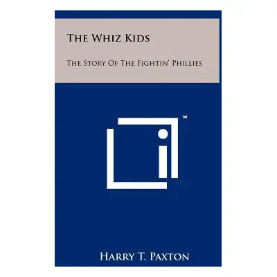 "The Whiz Kids: The Story Of The Fightin' Phillies" - "" ("Paxton Harry T.")